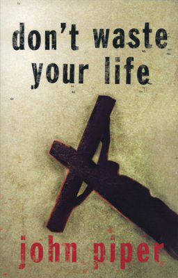 The cover of Dont Waste Your Life by John Piper